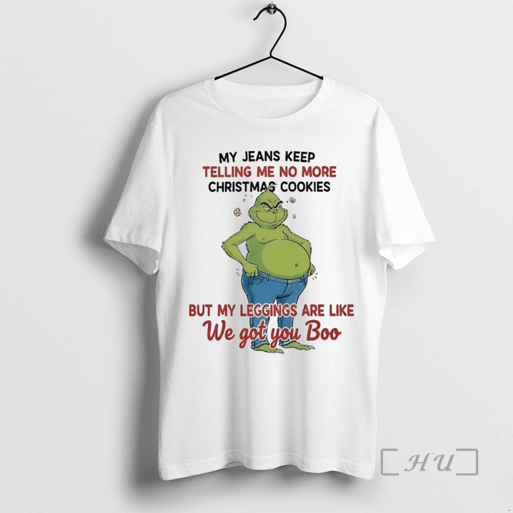 Officials Grinch My Jeans Keep Telling Me No More Cookies T-Shirts, Hoodie, Sweatshirt