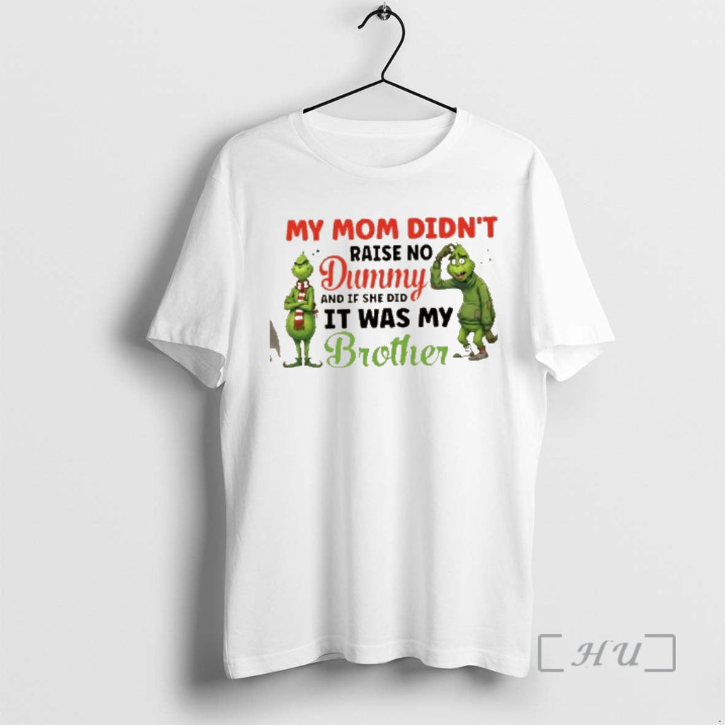 Officials Grinch My Mom Didnt Raise No Dummy If She Did Was My T-Shirts, Hoodie, Sweatshirt