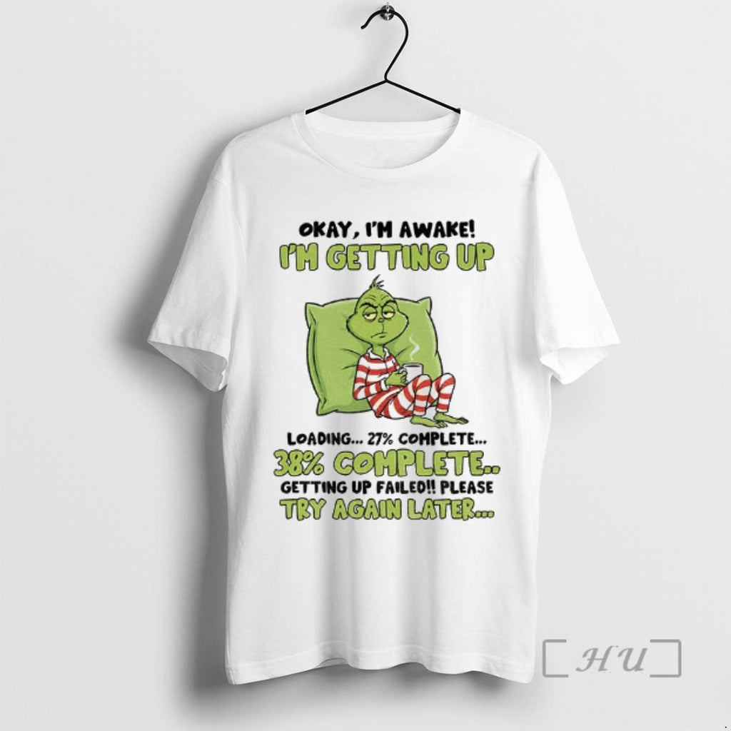 Officials Grinch Okay Im Awake Im Getting Up Loading 27 Complete 38 Complete Getting Up T-Shirts, Hoodie, Sweatshirt