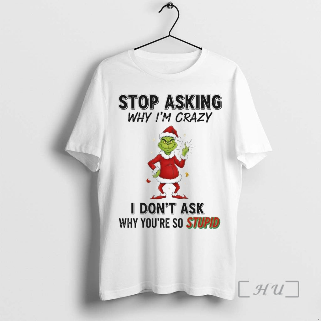 Officials Grinch Stop Asking I Dont Ask Why Youre So Stupid T-Shirts, Hoodie, Sweatshirt