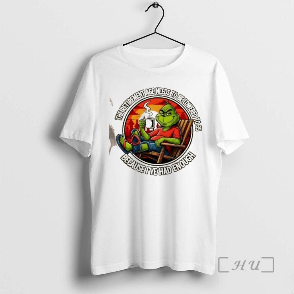 Officials Grinch Retirement Age Needs Be Lowered 35 Because Ive Had Enough T-Shirts, Hoodie, Sweatshirt