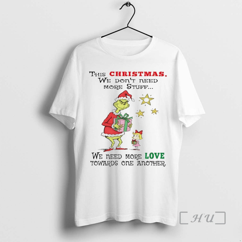 Officials Grinch This We Dont Need More Stuff We Need More Love T-Shirts, Hoodie, Sweatshirt