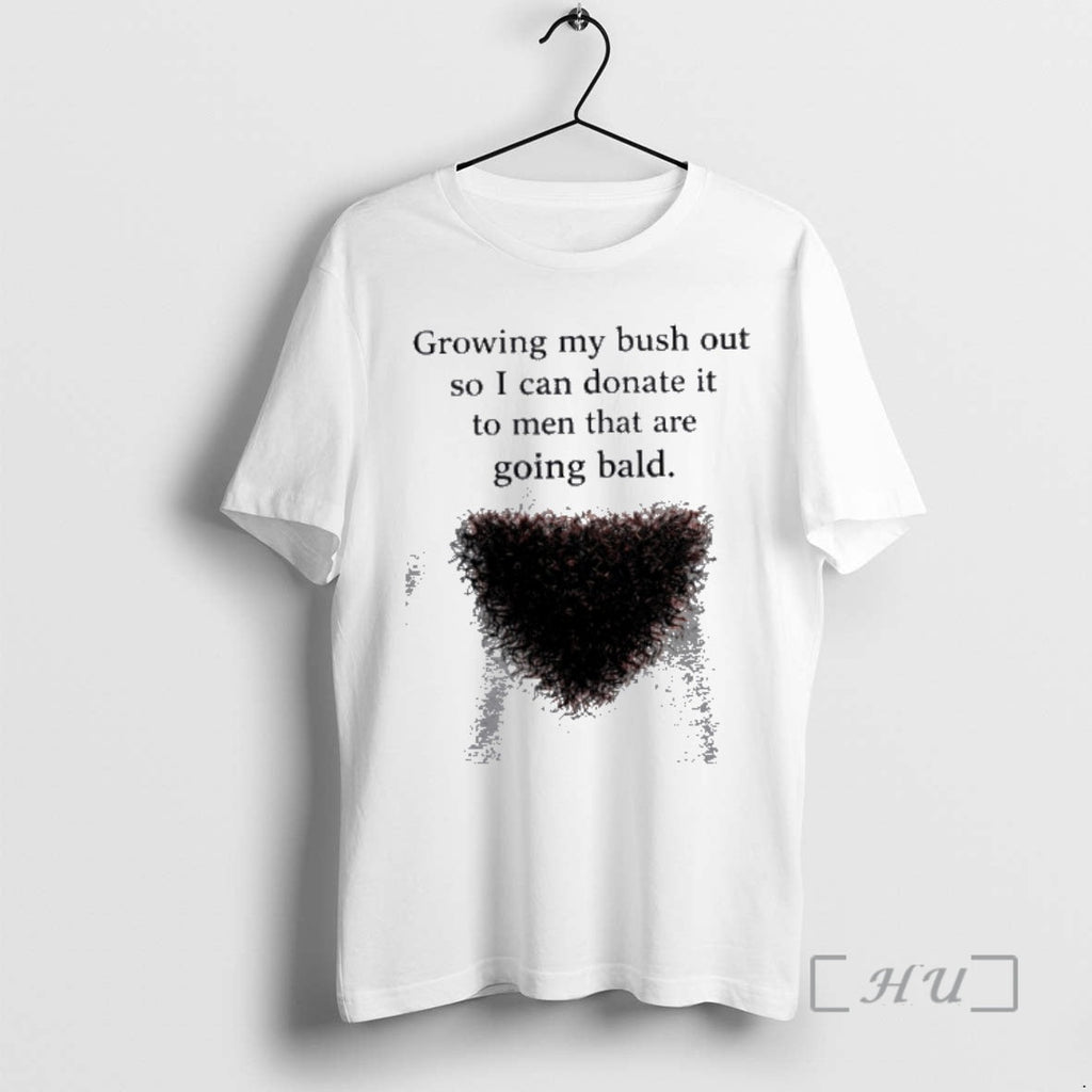 Officials Growing My Bush Out So I Can Donate That Are Going T-Shirts, Hoodie, Sweatshirt