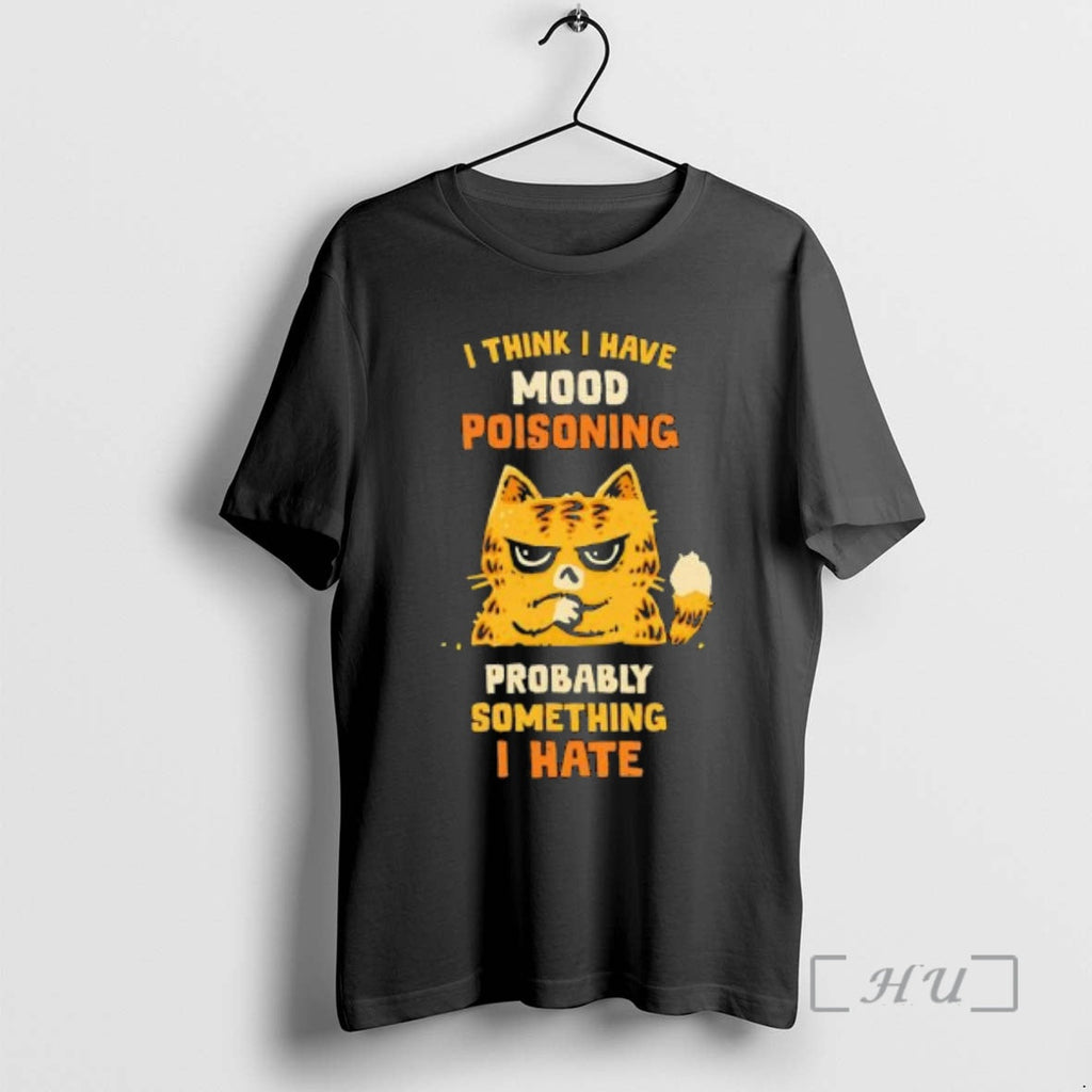 Officials Grumpy Cat I Think I Have Mood Poisoning Probably Something I Hate T-Shirts, Hoodie, Sweatshirt