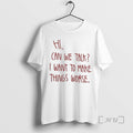 Officials Hi Can We Talk I Want To Make Things Worse Premium T Shirts Sweater