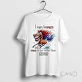 Officials Horse I May Be Crazy But I Crazy Is Far Better Than Stupid T-Shirts, Hoodie, Sweatshirt