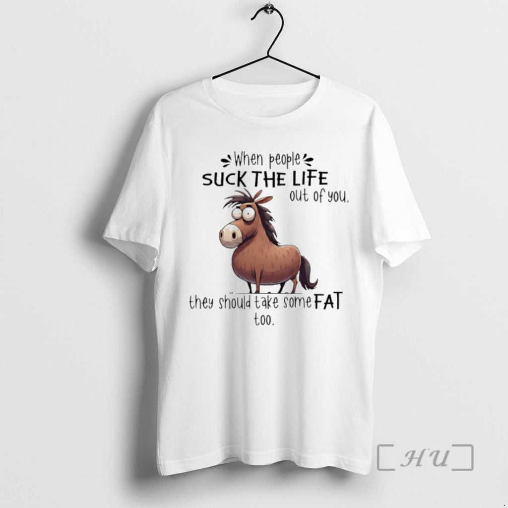 Officials Horse When People Suck Life Out You They Should Take Some Fat T-Shirts, Hoodie, Sweatshirt