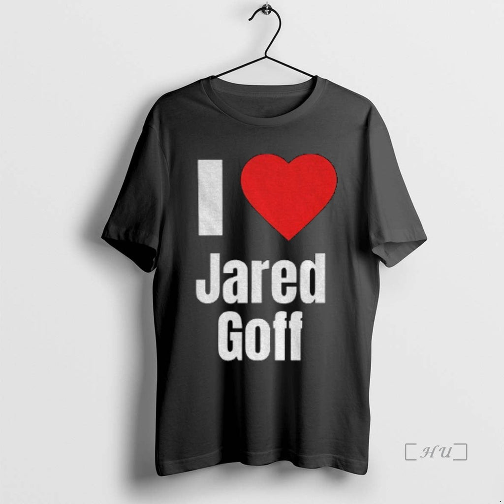 Officials I Heart Jared Goff T-Shirts, Hoodie, Sweatshirt