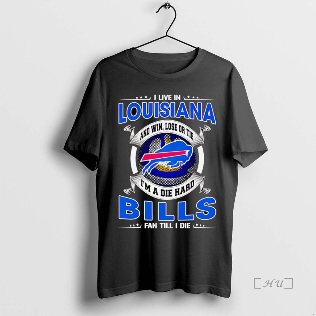 Officials I Live Louisiana Win Lose Tie Im Dead Hard Buffalo T-Shirts, Hoodie, Sweatshirt