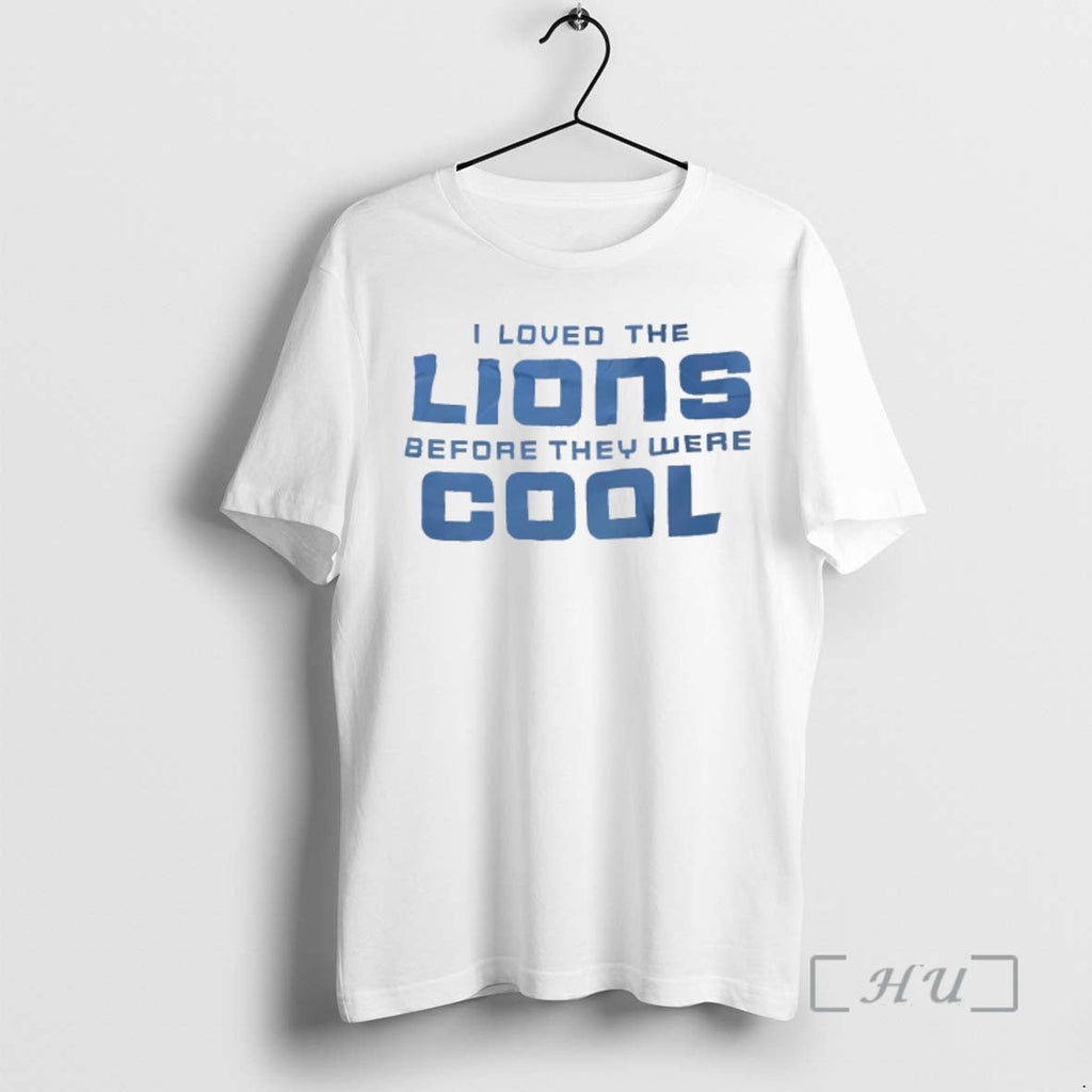Officials I Loved Lions Before They Were Cool T-Shirts, Hoodie, Sweatshirt