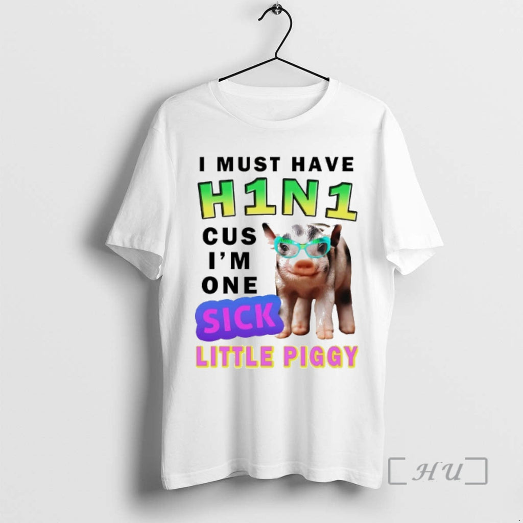 Officials I Must Have H1n1 Cus Im One Sick Little Piggy T-Shirts, Hoodie, Sweatshirt
