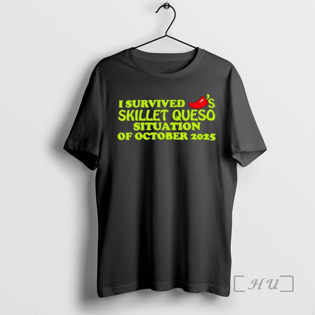 Officials I Survived Skillet Queso Situation October 2025 T-Shirts, Hoodie, Sweatshirt