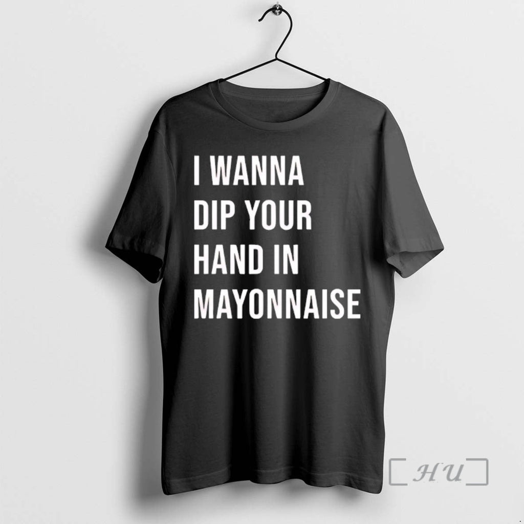 Officials I Wanna Dip Your Hand Mayonnaise T-Shirts, Hoodie, Sweatshirt