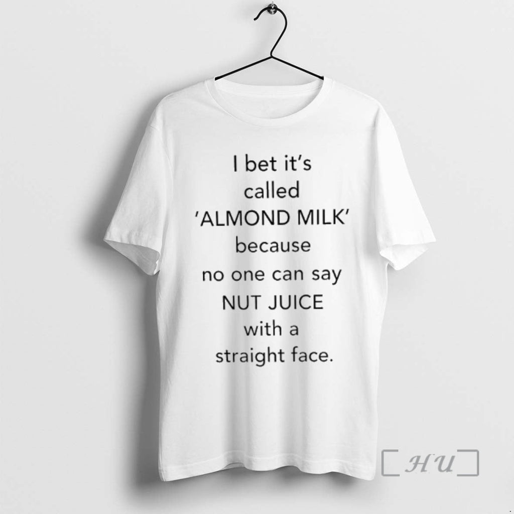 Officials I Bet Called Almond Milk Because No One Can Say Nut Juice T-Shirts, Hoodie, Sweatshirt