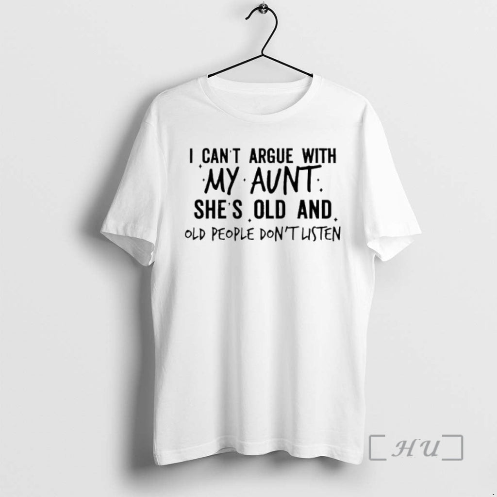 Officials I Cant Argue My Aunt Shes Old Old People Dont Listen T-Shirts, Hoodie, Sweatshirt