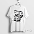 Officials I Didnt Know You Had Authority Judge Me Is Jesus Hiring Text T-Shirts, Hoodie, Sweatshirt