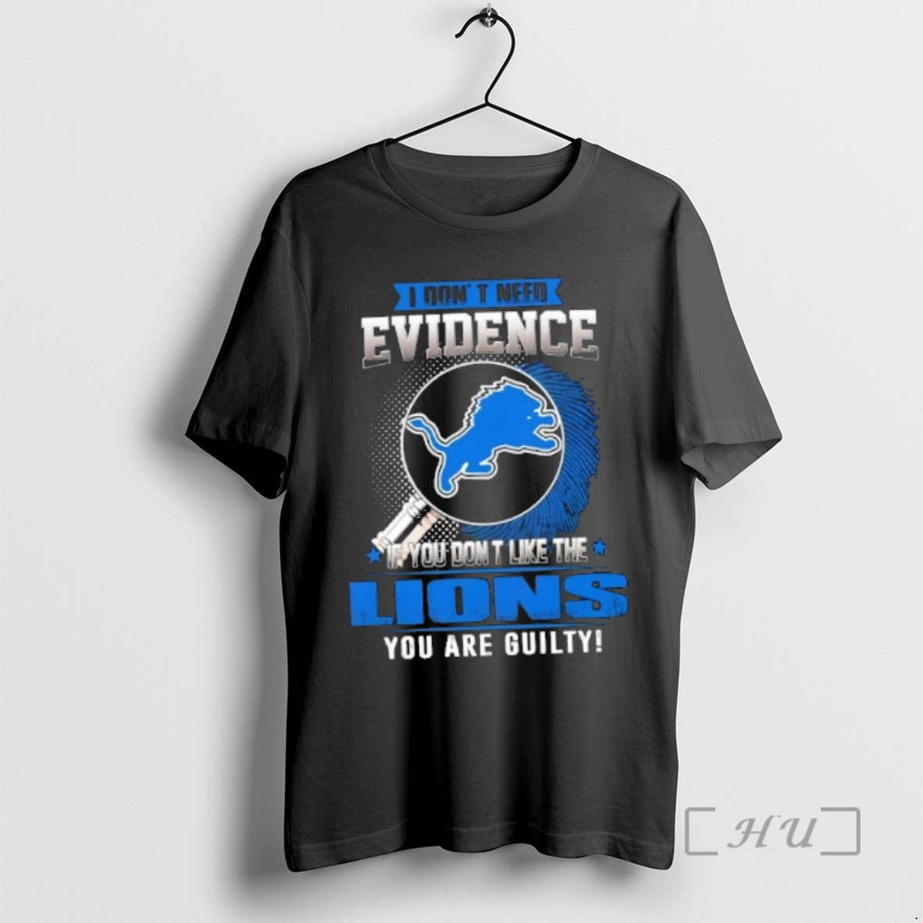 Officials I Dont Need Evidence If You Dont Like Detroit Lions You Are Guilty T-Shirts, Hoodie, Sweatshirt