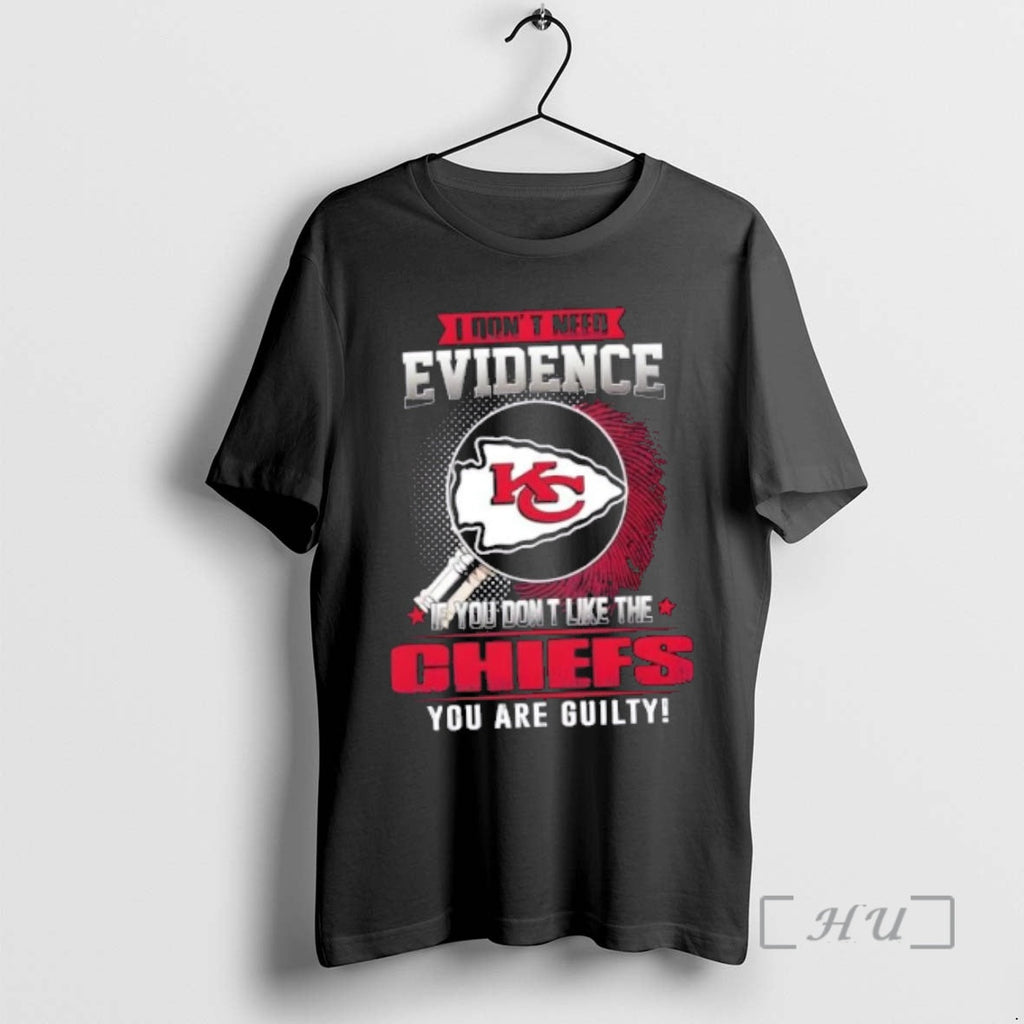 Officials I Dont Need Evidence If You Dont Like Kansas City Chiefs You Are T-Shirts, Hoodie, Sweatshirt
