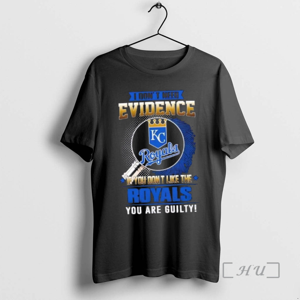 Officials I Dont Need Evidence If You Dont Like Kansas City Royals You Are T-Shirts, Hoodie, Sweatshirt