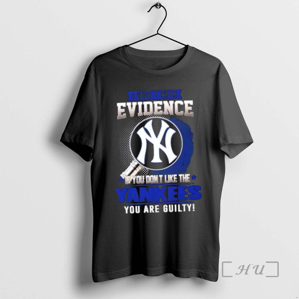 Officials I Dont Need Evidence If You Dont Like New York Yankees You Are T-Shirts, Hoodie, Sweatshirt