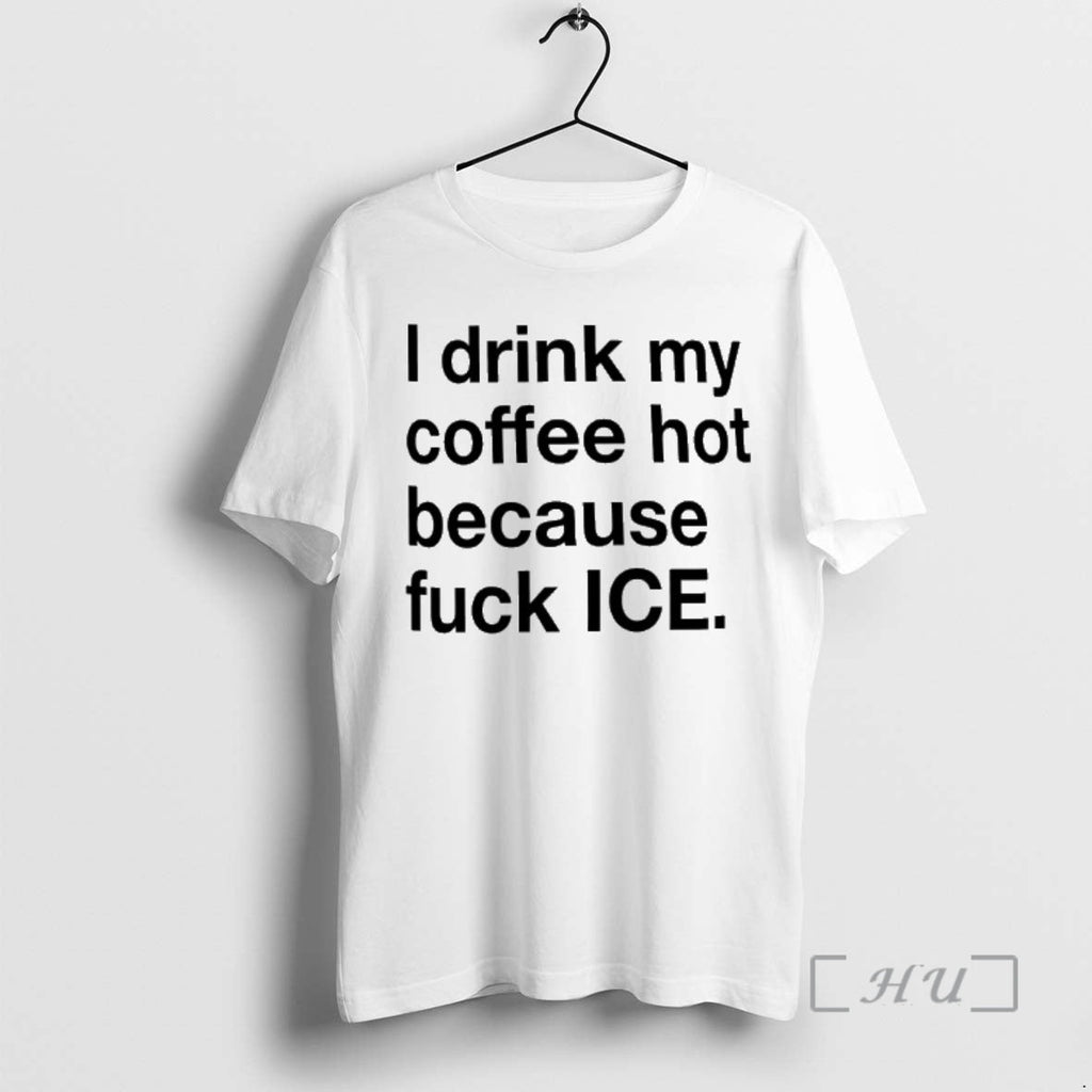 Officials I Drink My Coffee Hot Because Fuck Ice T-Shirts, Hoodie, Sweatshirt