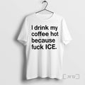 Officials I Drink My Coffee Hot Because Fuck Ice T-Shirts, Hoodie, Sweatshirt