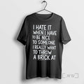 Officials I Hate When I Have Be Nice Someone T-Shirts, Hoodie, Sweatshirt