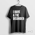 Officials I Have Tic Disorder T-Shirts, Hoodie, Sweatshirt