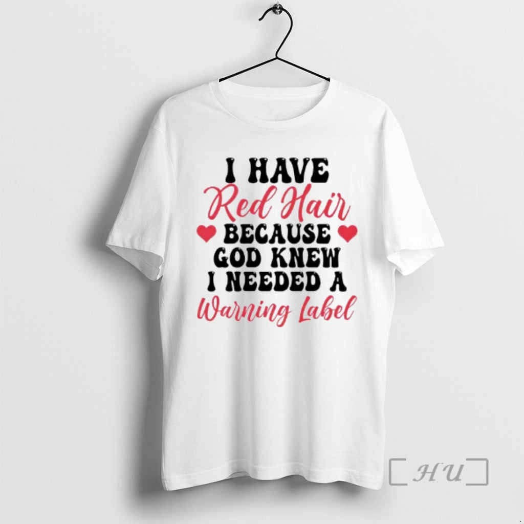 Officials I Have Red Hair Because God Knew I Needed Warning Label T-Shirts, Hoodie, Sweatshirt