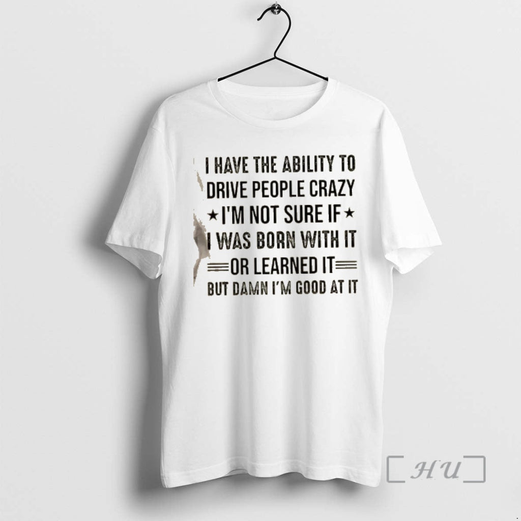 Officials I Have Ability Drive People Crazy Im Not Sure If I Was T-Shirts, Hoodie, Sweatshirt