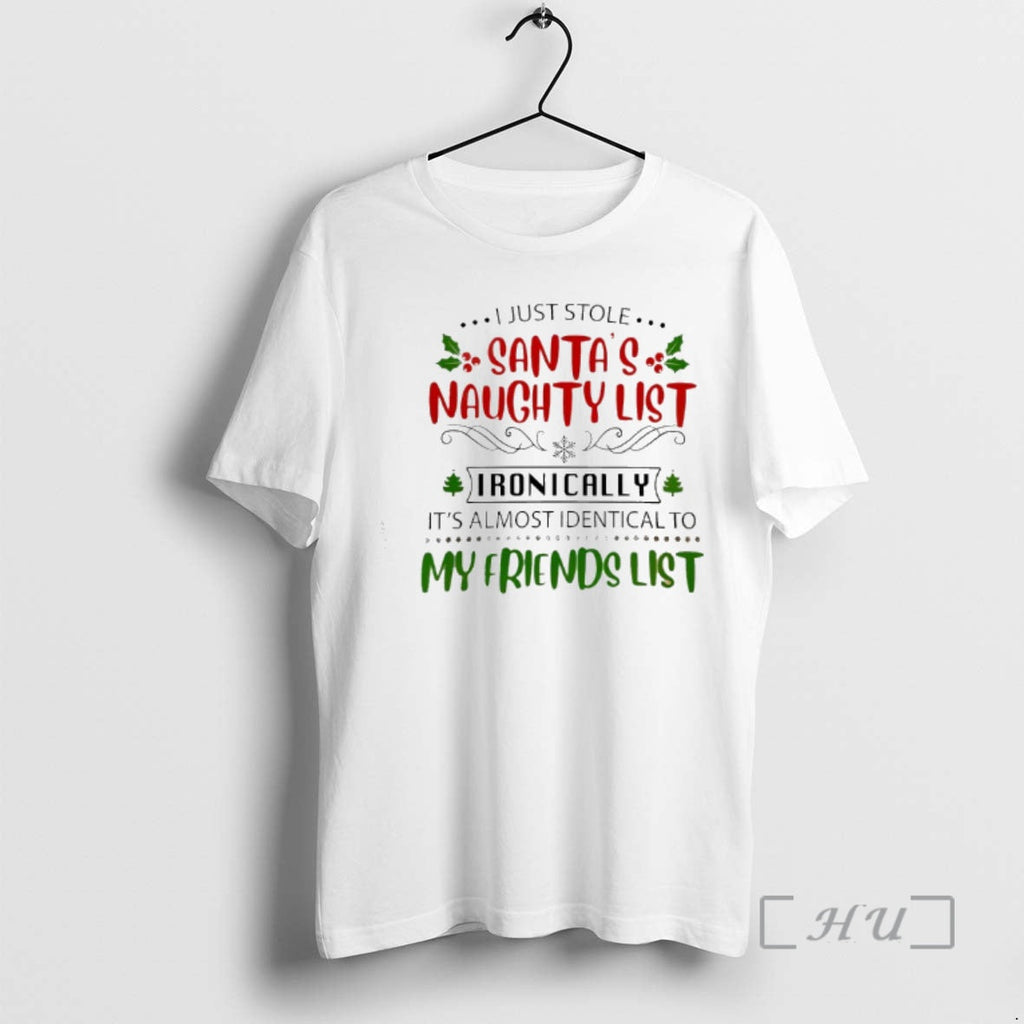 Officials I Just Stole Santas Naughty List Ironically Almost Identical My Friends List T-Shirts, Hoodie, Sweatshirt