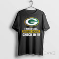 Officials I Need All Green Bay Packers Check T-Shirts, Hoodie, Sweatshirt
