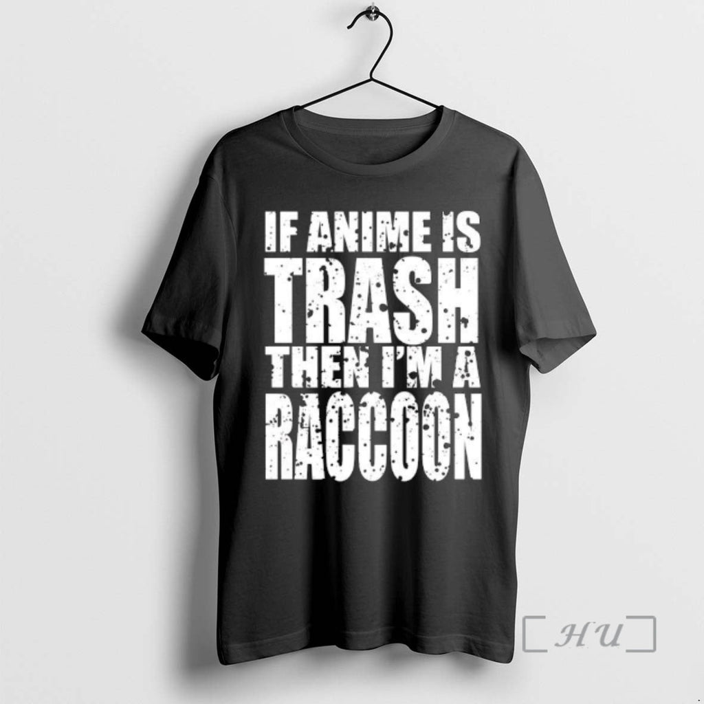Officials If Anime Is Trash Then Im Raccoon T-Shirts, Hoodie, Sweatshirt