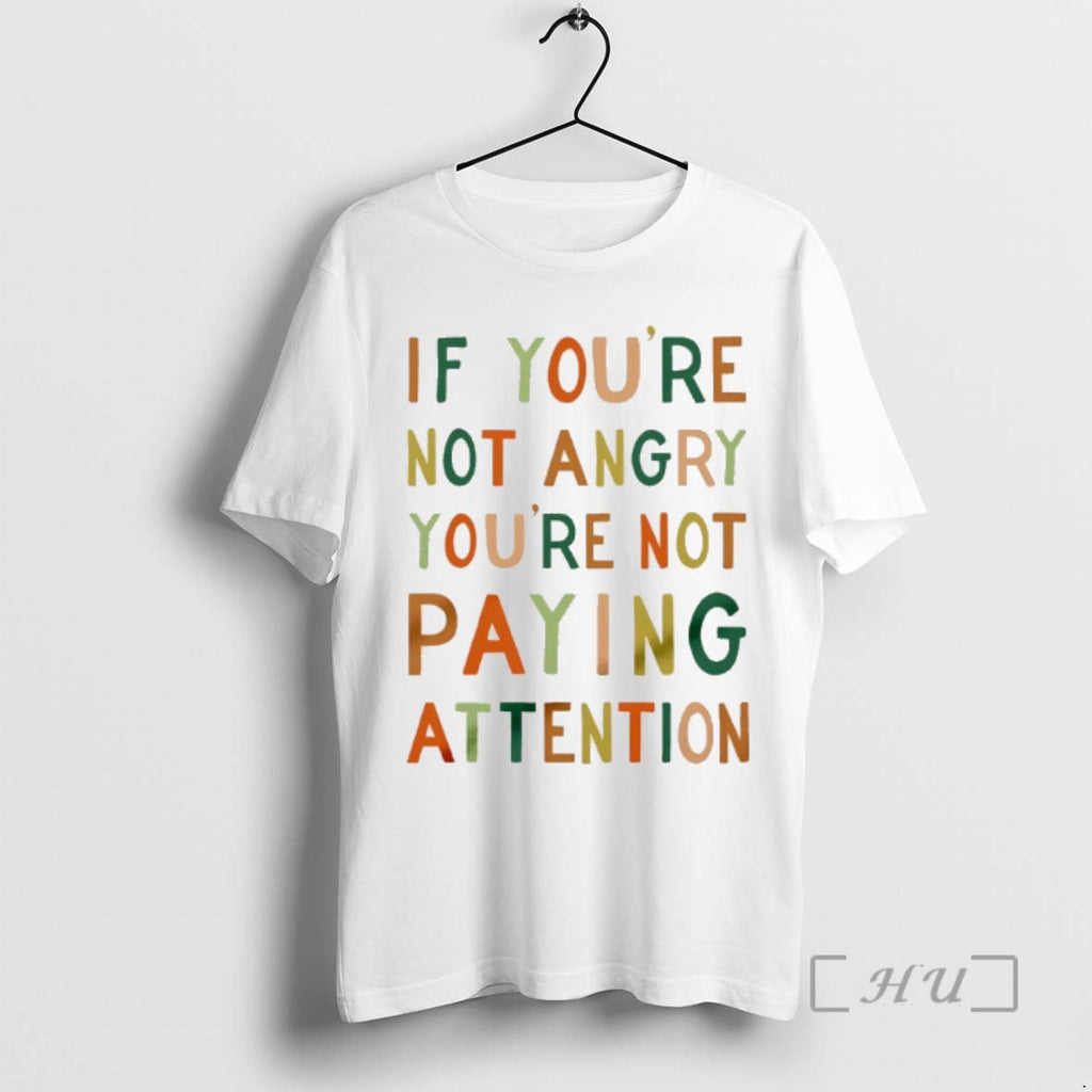 Officials If Youre Not Angry Youre Not Paying Attention T-Shirts, Hoodie, Sweatshirt