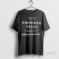 Officials Im Friends Freak I Watch Over Over T-Shirts, Hoodie, Sweatshirt