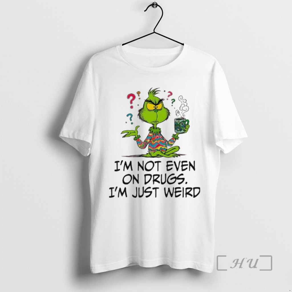 Officials Im Not Even Drugs Im Just Weird Grinch T-Shirts, Hoodie, Sweatshirt