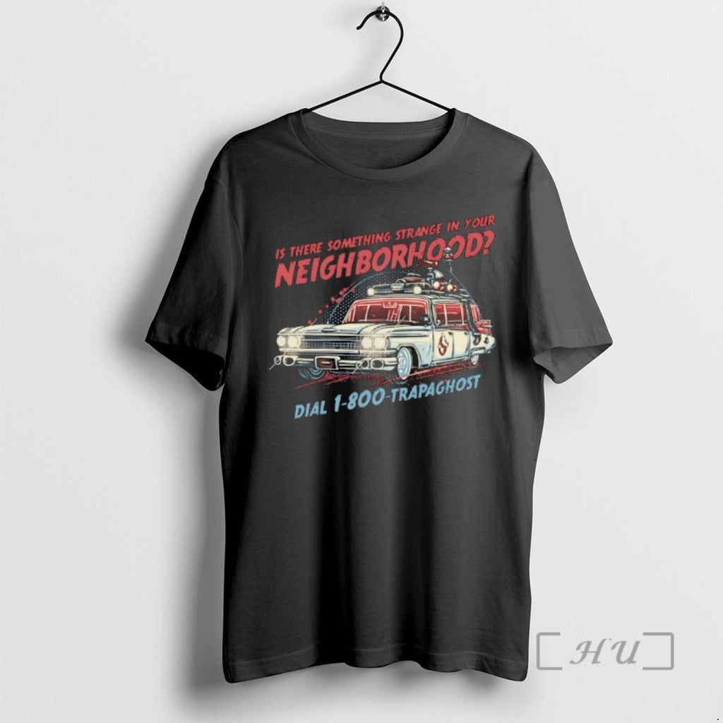 Officials Is There Something Strange Your Neighborhood Dial 1 800 Trapaghost T-Shirts, Hoodie, Sweatshirt