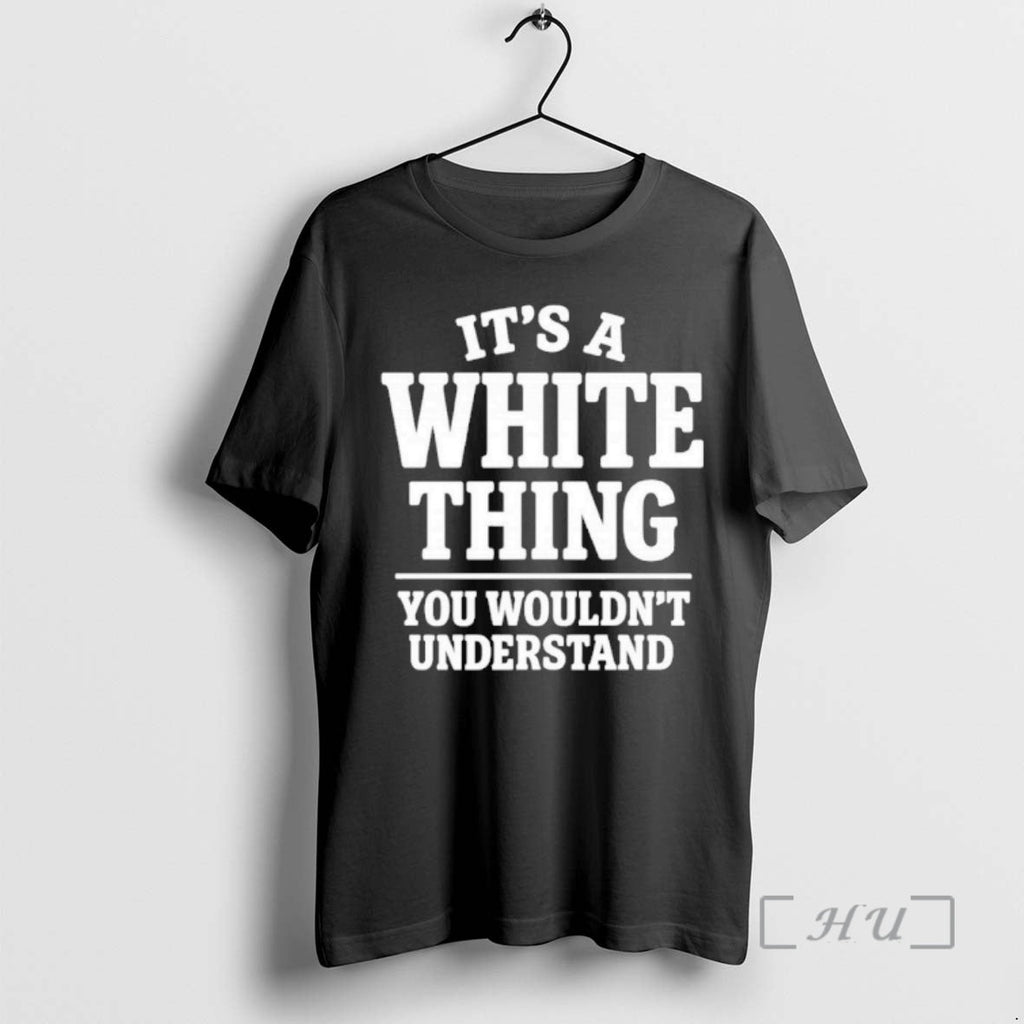 Officials White Thing Your Wouldnt Understand T-Shirts, Hoodie, Sweatshirt