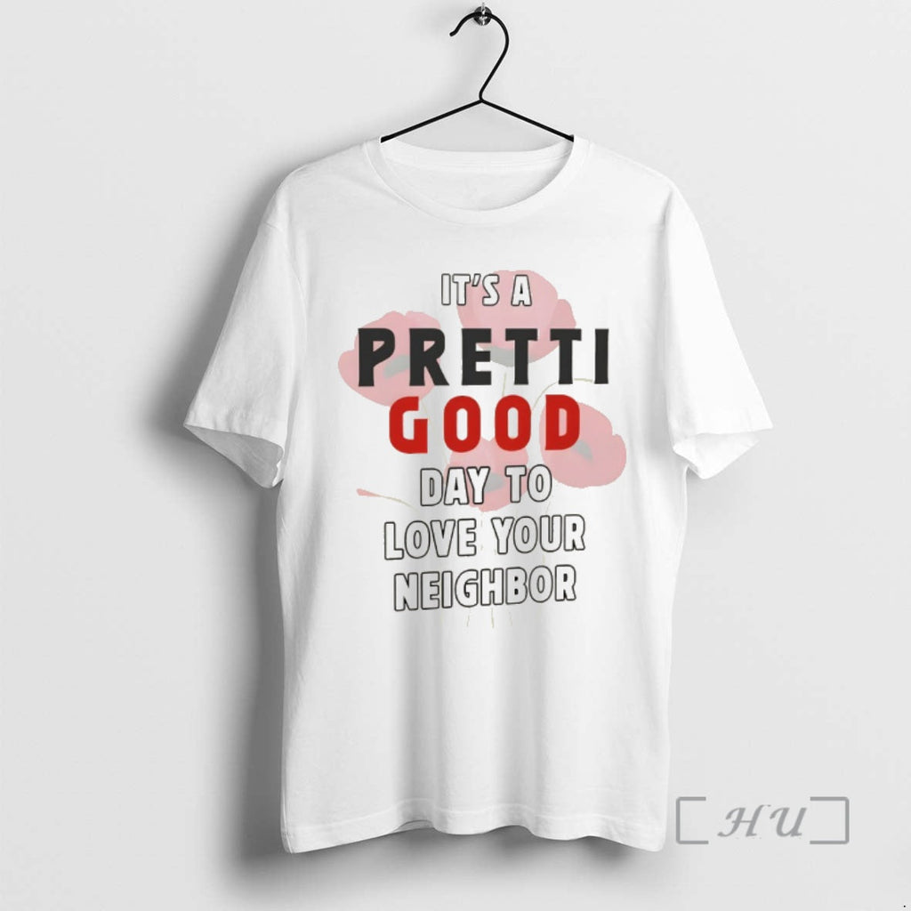 Officials Pretti Good Day Love Your Neighbor T-Shirts, Hoodie, Sweatshirt
