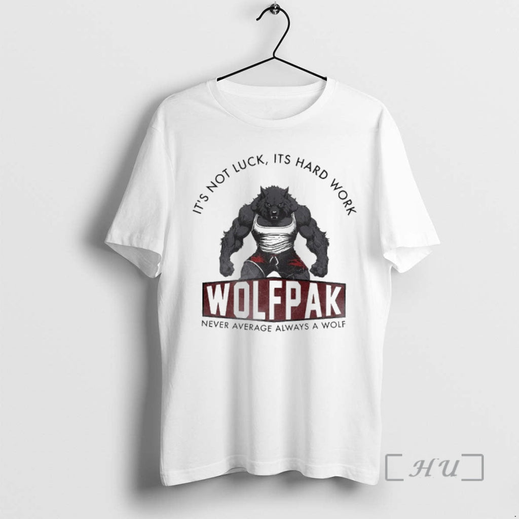 Officials Not Luck Hard Work Wolfpak Never Average Always Wolf T-Shirts, Hoodie, Sweatshirt