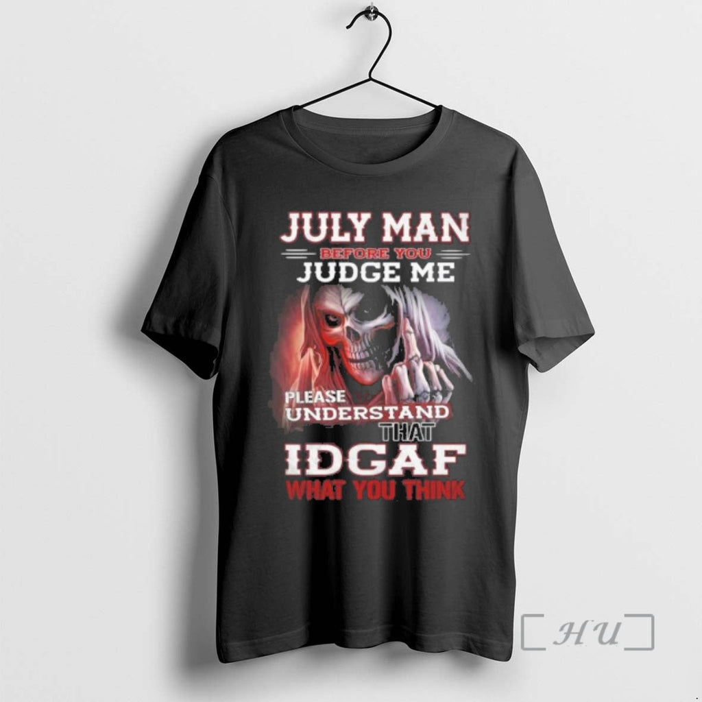 Officials July Death Man Before You Judge Me Please Understand That Idgaf T-Shirts, Hoodie, Sweatshirt