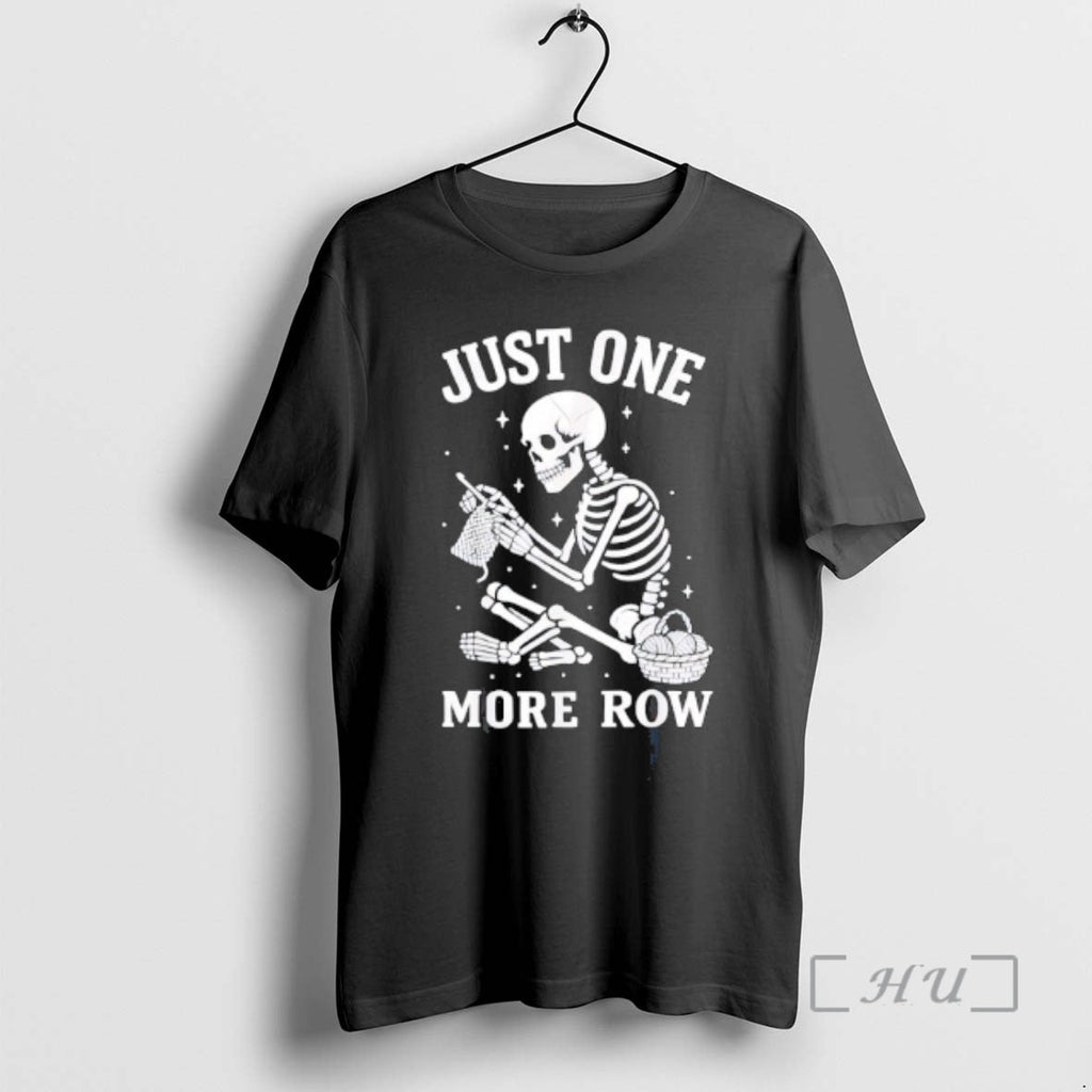 Officials Just One More Row Crochet Skeleton Crocheting Knitting Lover T-Shirts, Hoodie, Sweatshirt