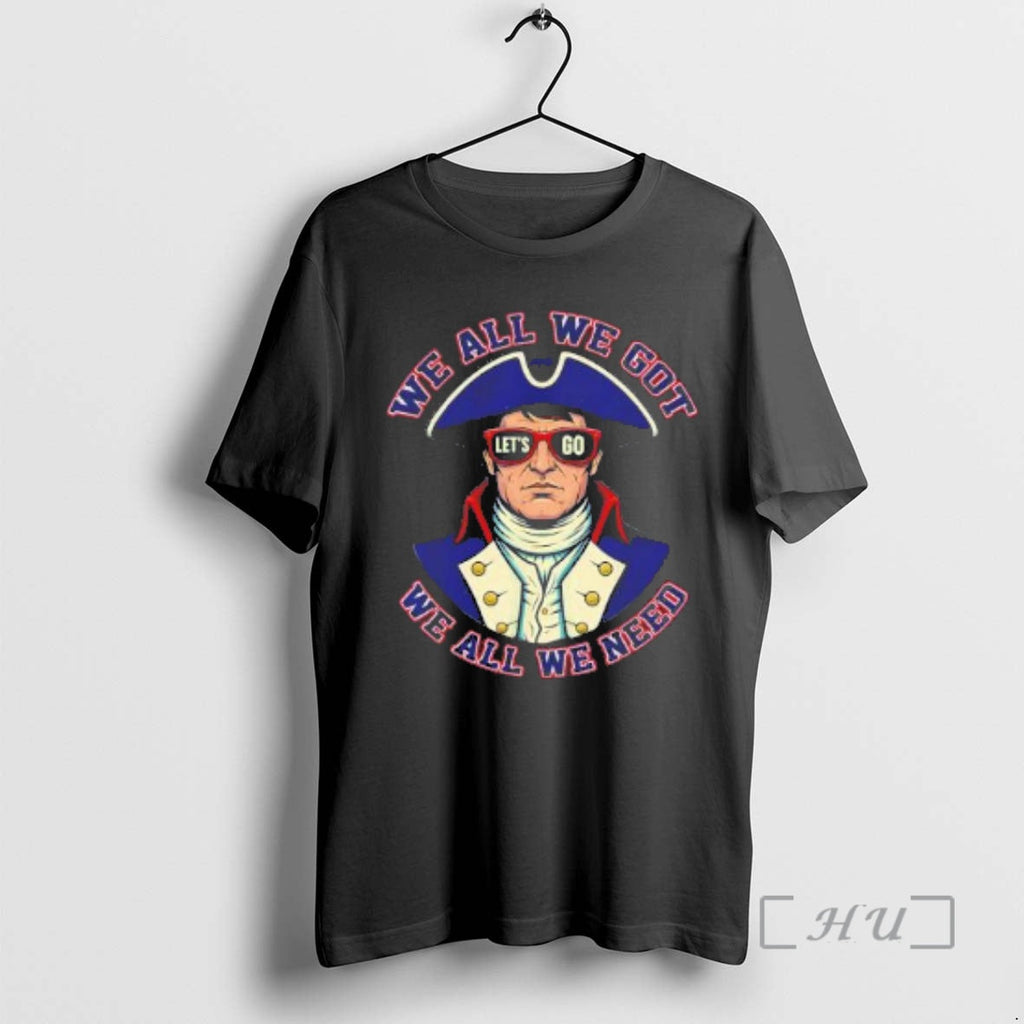 Officials Lets Go Patriots We All We Got We All We Need T-Shirts, Hoodie, Sweatshirt