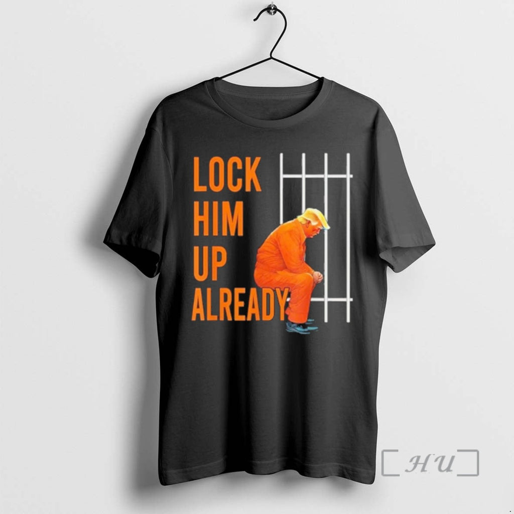 Officials Lock Him Up Already Trump T-Shirts, Hoodie, Sweatshirt