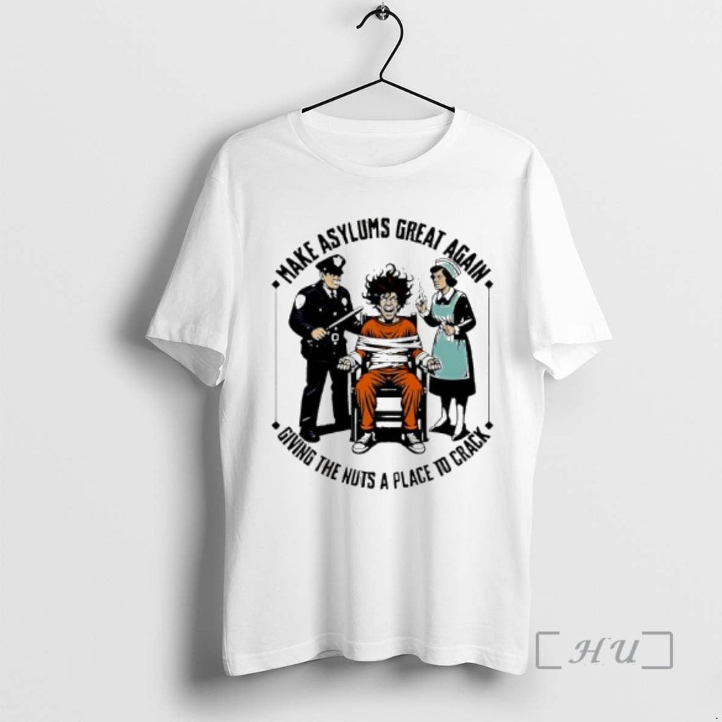Officials Make Asylums Great Again Giving Nuts Place Crack T-Shirts, Hoodie, Sweatshirt