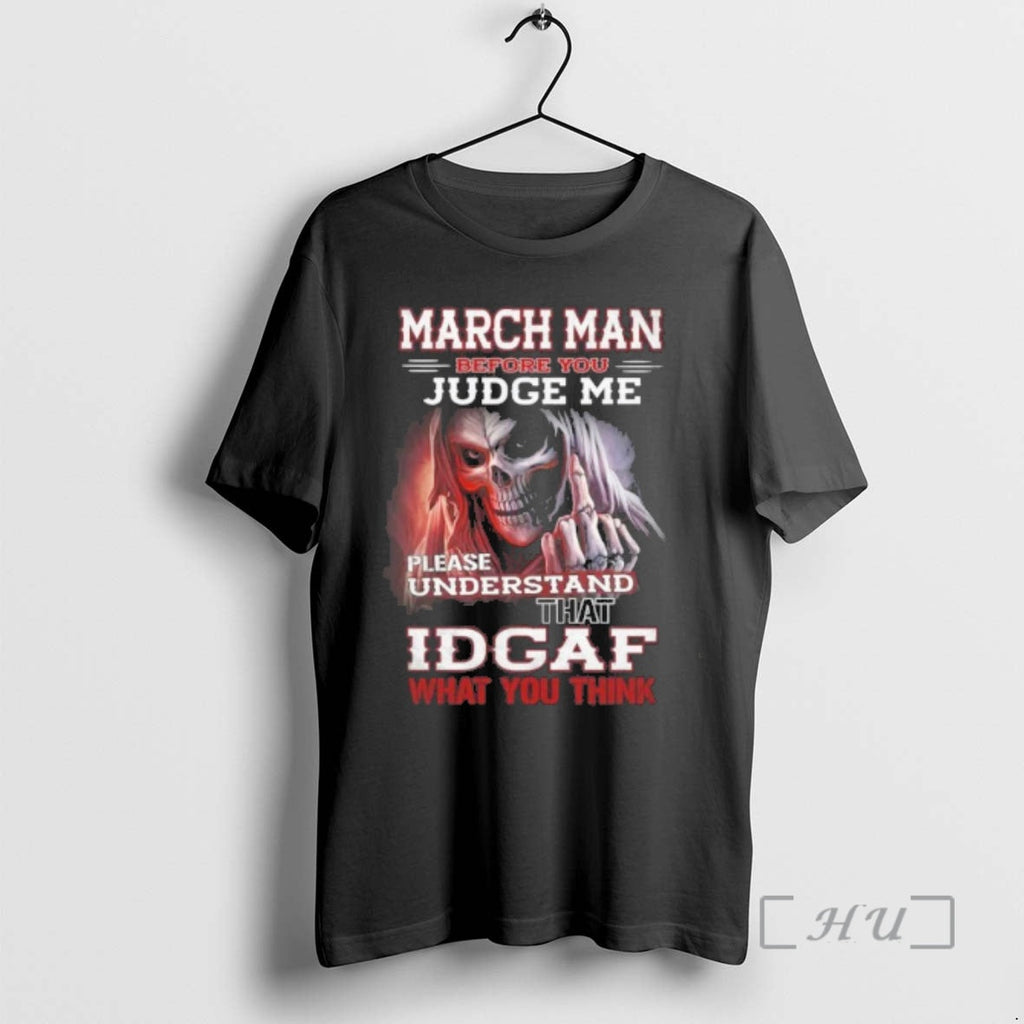 Officials March Death Man Before You Judge Me Please Understand That Idgaf T-Shirts, Hoodie, Sweatshirt