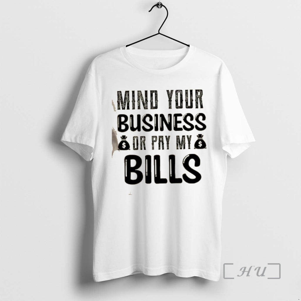 Officials Mind Your Business Pay My Bills Quote Text T-Shirts, Hoodie, Sweatshirt