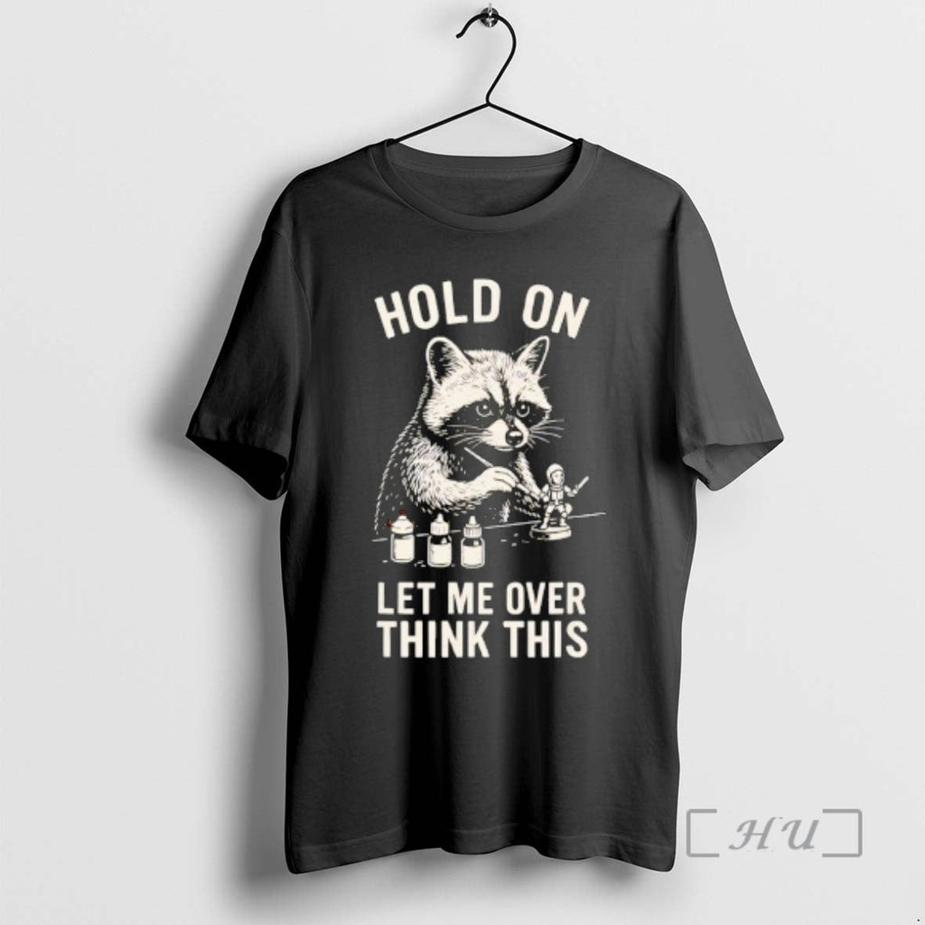 Officials Miniature Painting Hold Let Me Overthink This Raccoon Art T-Shirts, Hoodie, Sweatshirt