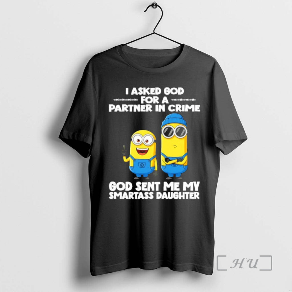 Officials Minion I Asked God Partner Crime God Sent Me My Smartass T-Shirts, Hoodie, Sweatshirt
