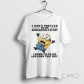 Officials Minion I Dont Pretend Be Something Im Not I Know Im Crazy T-Shirts, Hoodie, Sweatshirt
